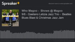 9/6 - Gaetano Letizia Jazz Trio -  Beatles Blues Blast & Christmas Jazz Jam (part 7 of 7)