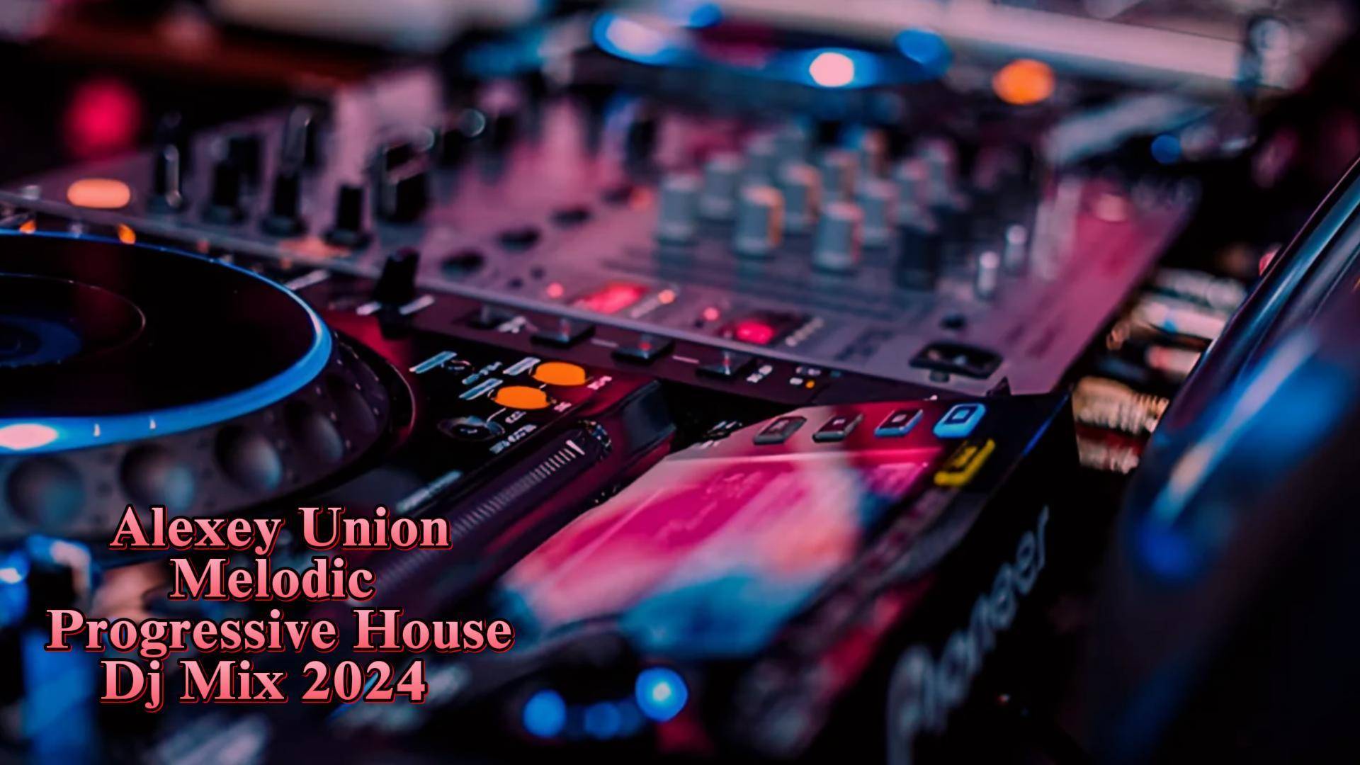 Melodic & Progressive House Alexey Union Dj Mix 2024 Москва