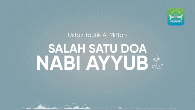 Salah Satu Doa Nabi Ayyub AS  - Ustaz Taufik Al Miftah | Powered by umma Indonesia