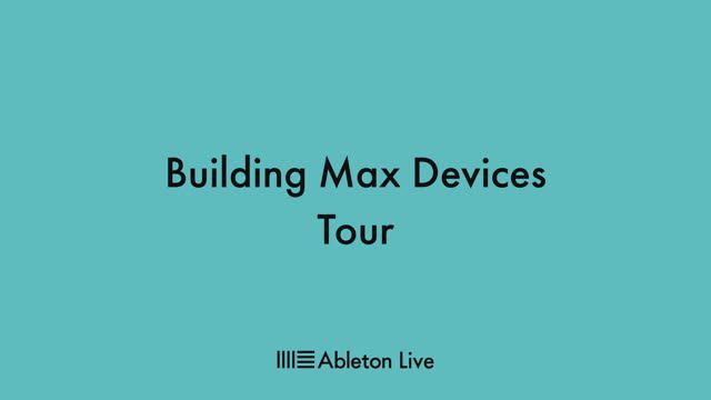 01. Building Max Devices Tour