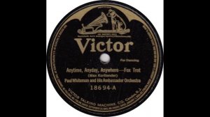 Paul Whiteman And His Ambassador Orchestra - Anytime, Anyday, Anywhere (1920)