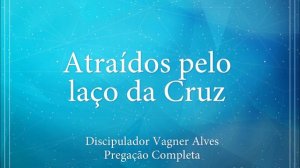 Atraídos pelo Laço da Cruz - Pr. Ari Santos - IBAV Suzano