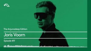 The Anjunadeep Edition 419 with Joris Voorn