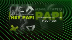 Alex Helder x Glorious x Diseptix - Hey Papi (Musical Visual)