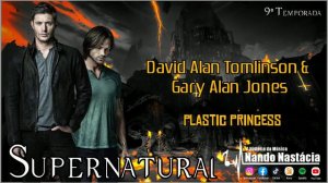 David Alan Tomlinson & Gary Alan Jones – Plastic Princess (Supernatural 9⁰ T - 08/10/13 à 20/05/14)