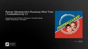 Roman Abramovich's Runaway Mine Train | Footballland Ep 17