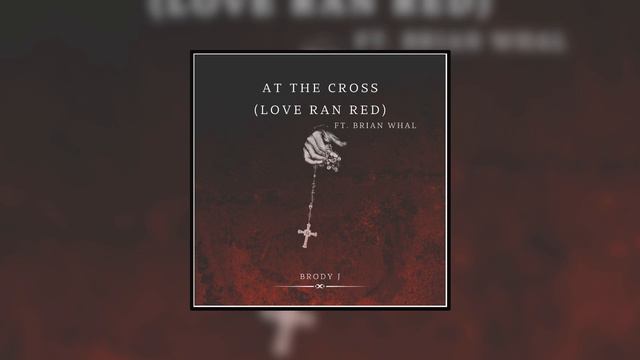 At The Cross (Love Ran Red) - Brody Johnson FT  Brian Whal