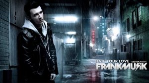 Frankmusik - Hate Your Love (DIGIRAATII ft. Frankmusik) HD