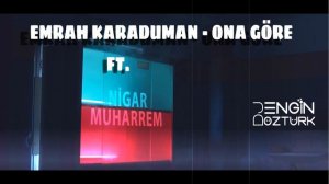 Emrah Karaduman - Ona Göre Ft. Nigar Muharrem (Engin Öztürk Remix)