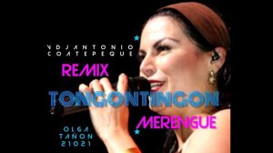 TONGONTINGON REMIX 2021 SEPTIEMBRE OLGA TAÑON RMX DjAntonioElOriginal Coatepeque Guatemala