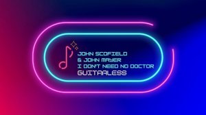 John Scofield & John Mayer - I Don't Need No Doctor (Guitarless)