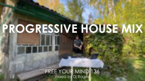 Progressive House Mix. Free your mind 136 - mixed by Dj Ragee