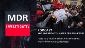 Muslimischer Antisemitismus: Woher kommt der Judenhass? | Podcast MDR Investigativ | MDR