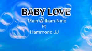 Hamond JJ _Baby love _Ft_ Main William-Nine (Official Audio)2021