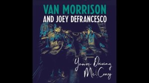 Van Morrison, Joey DeFrancesco - You're Driving Me Crazy (Official Audio)