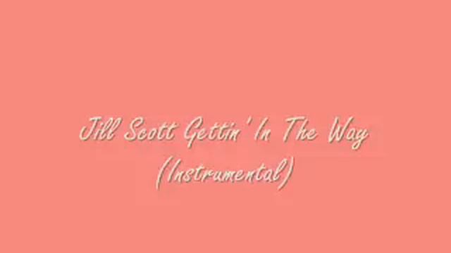 Jill Scott-Gettin' In The Way (Instrumental) смотреть онлайн