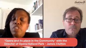 010 Guest James Clutton, Director of Opera Holland Park  Host Nadine Benjamin, Soprano