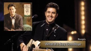 Vince Gill  ~ "What  if I Say Goodbye"