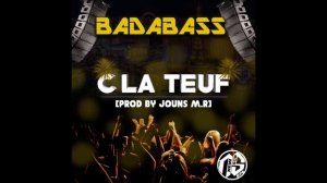 Badabass - C'La Teuf (Prod By Jouns M.R) 2017