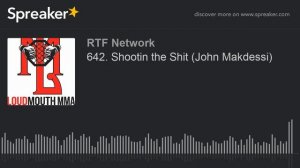 642. Shootin the Shit (John Makdessi)