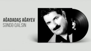 Ağadadaş Ağayev – Səndə Qalsın