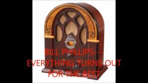 BILL PHILLIPS---EVERYTHING TURNS OUT FOR THE BEST