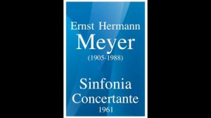 Ernst Hermann Meyer (1905-1988): Sinfonia Concertante for piano and orchestra (1961)