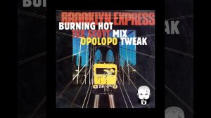 Brooklyn Express - Burning Hot (Tee Scott Mix - OPOLOPO Tweak)