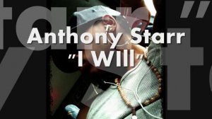 Anthony Starr - I Will