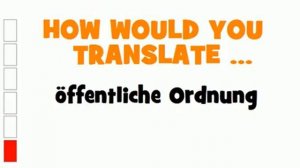 GERMAN TRANSLATION QUIZ = öffentliche Ordnung