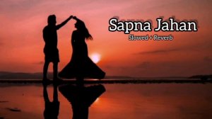 Sapna Jahan Slowed Reverb Sonu Nigam