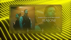 Diseptix & Ilya Sechkin - Reasons  (Musical Visual)