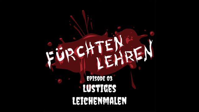 Fürchten Lehren Podcast Folge 4: Lustiges Leichenmalen - Ästhetik Des Grauens