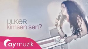 Ülkər Şahbazova - Kimsen Sen?