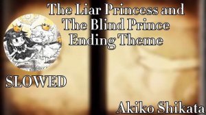 The Liar Princess and the Blind Prince Ending Theme [SLOWED] | Akiko Shikata