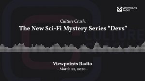 Culture Crash: The New Sci-Fi Mystery Series “Devs”