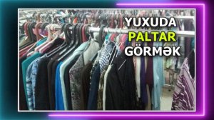 yuxuda paltar gormek