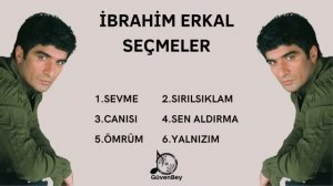 İbrahim Erkal Seçme Şarkılar - En Sevilen 6 Şarkısı