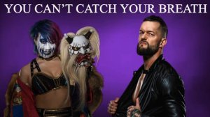 You Can't Catch Your Breath (Asuka & Finn Balor mashup)