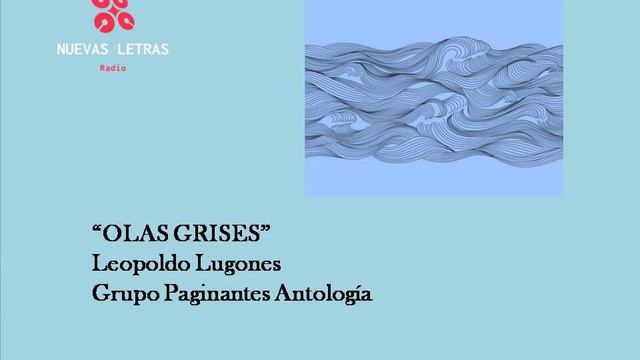 OLAS GRISES / Leopoldo Lugones / Grupo Paginantes Antología смотреть онлайн