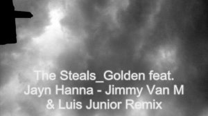 The Steals-Golden feat. Jayn Hanna - Jimmy Van M & Luis Junior Remix