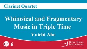 Whimsical and Fragmentary Music in Triple Time - Clarinet Quartet by Yuichi Abe