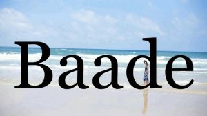 How To Pronounce Baade🌈🌈🌈🌈🌈🌈Pronunciation Of Baade