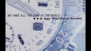 Iggy Pop & David Arnold -  We Have All The Time In The World(The Jacket 2005 Soundtrack)