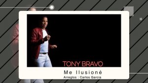 Tony Bravo - Me Ilusioné