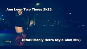 ▶📣Ann Lee - Two Times 2k23 (Stark'Manly Retro Style Club Mix)▶📣