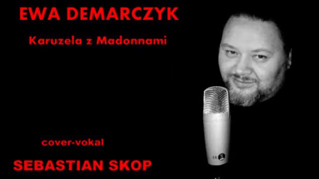 SEBASTIAN SKOP   - COVER EWA DEMARCZYK  - KARUZELA Z MADONNAMI смотреть онлайн