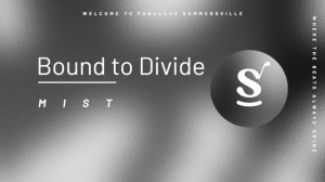 Bound to Divide - Mist