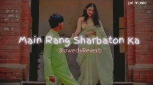 Main Rang Sharbaton Ka-Slowed+Reverb| Lofi |pd music #slowedandreverb #mainrangsharbaton