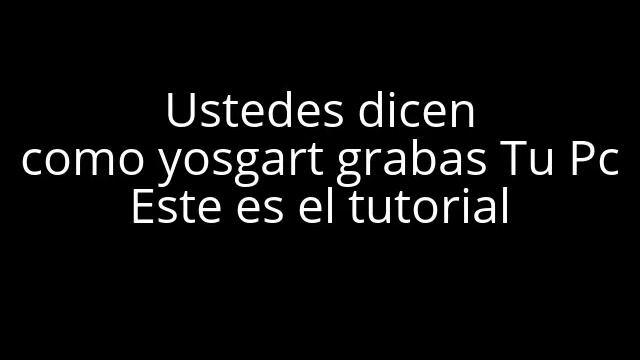 Como es que Yosgart Graba en su Computadora? смотреть онлайн